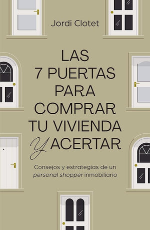 Las 7 puertas para comprar tu vivienda y acertar: Consejos y estrategias de un 