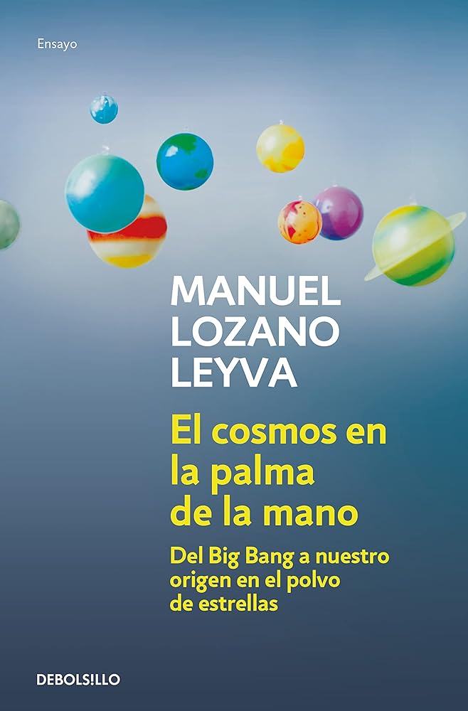 El cosmos en la palma de la mano: Del Big Bang a nuestro origen en el polvo de estrellas (Ensayo | Ciencia)