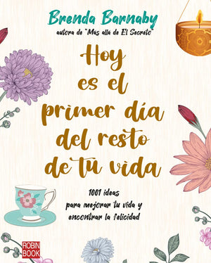 Hoy es el primer día del resto de tu vida: 1001 ideas para mejorar tu vida y encontrar la felicidad (EXITOS DE AUTOAYUDA)