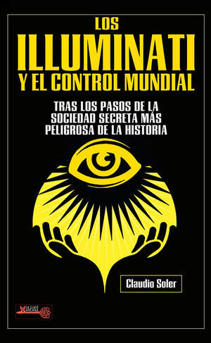 Los Illuminati y el control mundial: Tras los pasos de la sociedad secreta más peligrosa de la historia (La llave arcana)