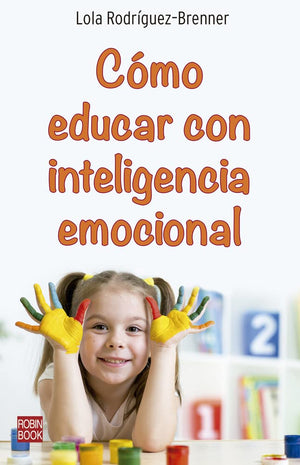 Cómo educar con Inteligencia Emocional (ROBINBOOK)
