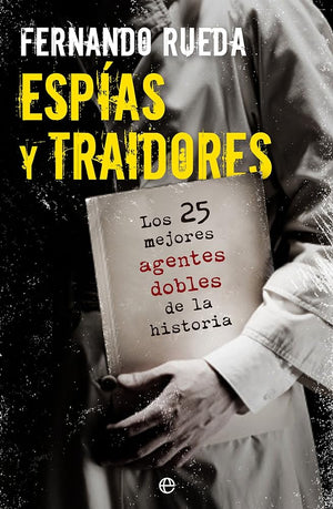 Espías y traidores: Los 25 mejores agentes dobles de la historia (Fuera de colección)