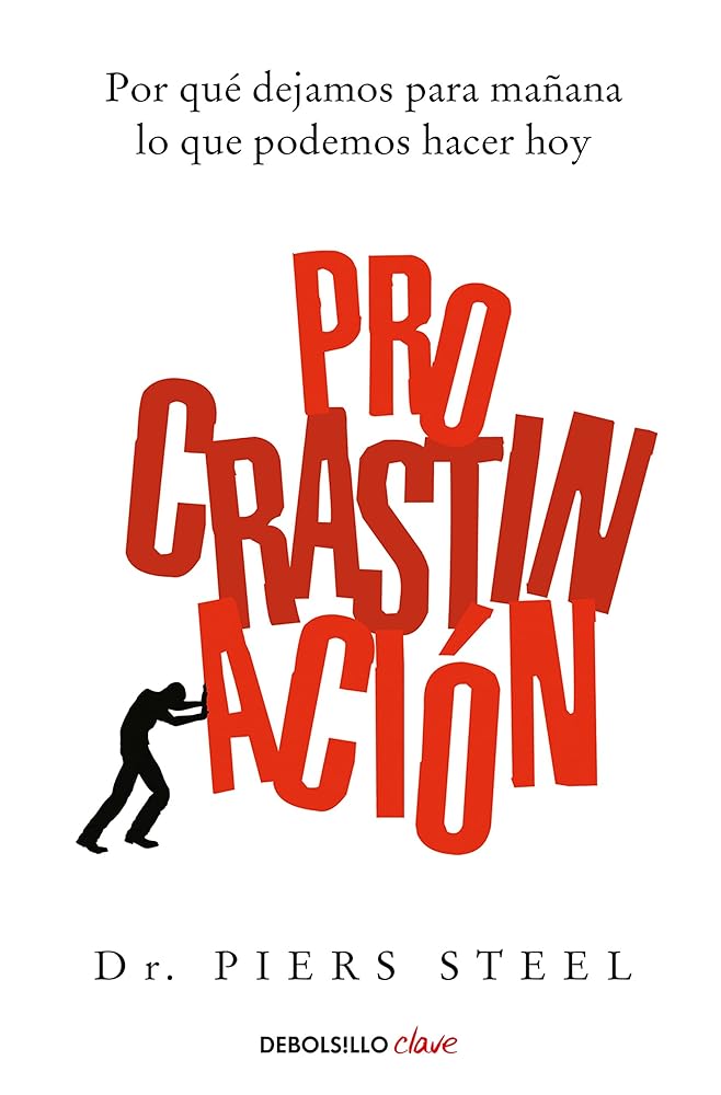 Procrastinación: Por qué dejamos para mañana lo que podemos hacer hoy (Clave)