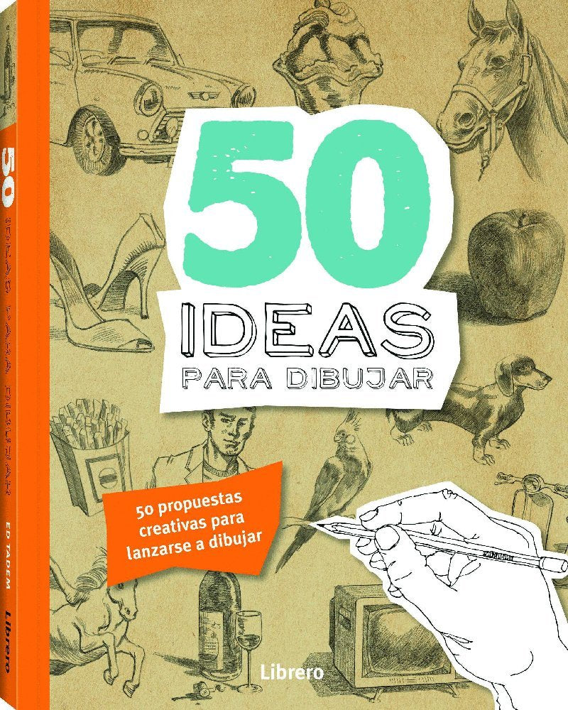 50 Ideas Para Dibujar: 50 Propuestas Creativas Para Lanzarse A Dibujar