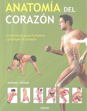 Anatomía del corazón: 70 ejercicios para fortalecer y proteger el corazón (Spanish Edition)
