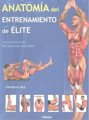ANATOMIA DEL ENTRENAMIENTO DE ELITE: 45 EJERCICIOS ESENCIALES PARA CUERPO Y MENTE