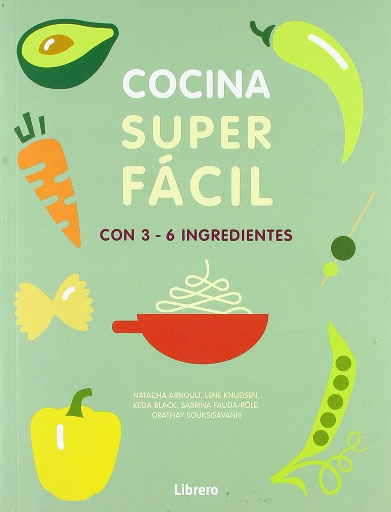 COCINA SUPERFACIL. 129 RECETAS. 3-6 INGREDIENTES: 129 RECETAS