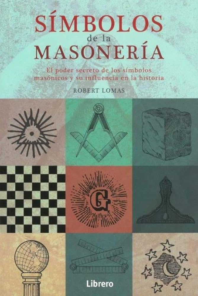SIMBOLOS DE LA MASONERIA: EL PODER SECRETO DE LOS SIMBOLOS MASONICOS Y SU INFLUENCIA EN LA HISTORIA (Latin Spanish Edition)