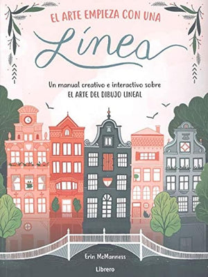 ARTE EMPIEZA CON UNA LINEA: UN MANUAL CREATIVO E INTERACTIVO SOBRE EL ARTE DEL DIBUJO LINEAL (Spanish Edition)