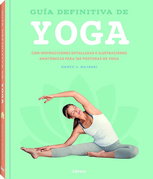GUIA DEFINITIVA DE YOGA: CON INSTRUCCIONES DETALLADAS E ILUSTRACIONES ANATOMICAS PARA 150 POSTURAS DE YOGA