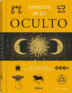 Simbolos De Lo Oculto: Una Guia De Mas De 500 Signos, Simbolos E Iconos