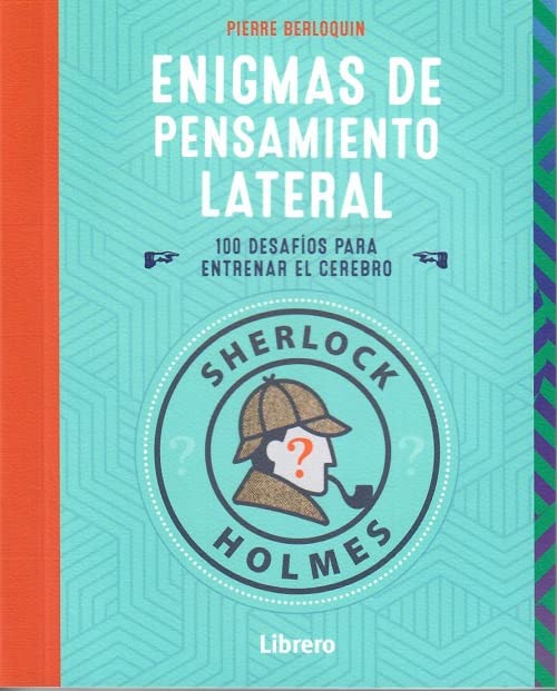 Sherlock Holmes Enigmas De Pensamiento Lateral: 100 Desafios Para Entrenar El Cerebro
