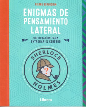 Sherlock Holmes Enigmas De Pensamiento Lateral: 100 Desafios Para Entrenar El Cerebro