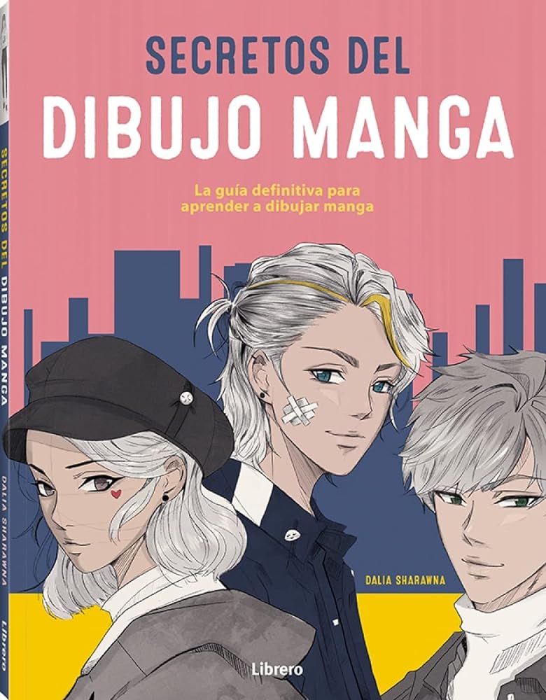 Secretos Del Dibujo Manga: La Guia Definitiva Para Aprender A Dibujar Manga