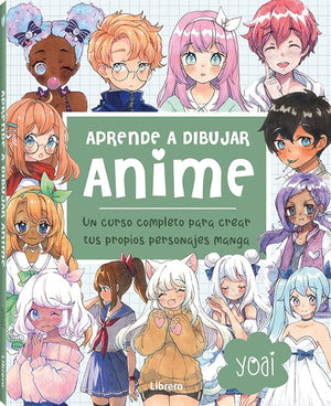 ANIME, APRENDE A DIBUJAR: UN CURSO COMPLETO PARA CREAR SUS PROPIOS PERSONAJES MANGA