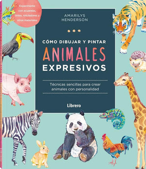 Como Dibujar Y Pintar Animales Expresivos: Tecnicas Sencillas Para Crear Animales Con Personalidad