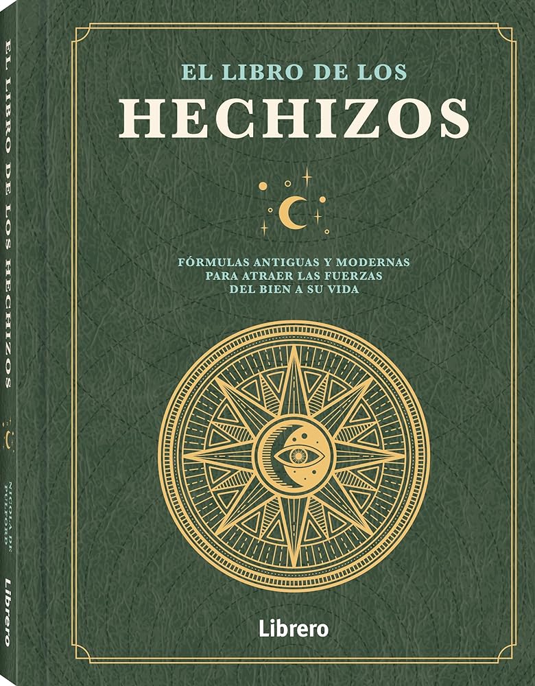 Libro De Los Hechizos, El: Formulas Antiguas Y Modernas Para Atraer Las Fuerzas Del Bien A Su Vida