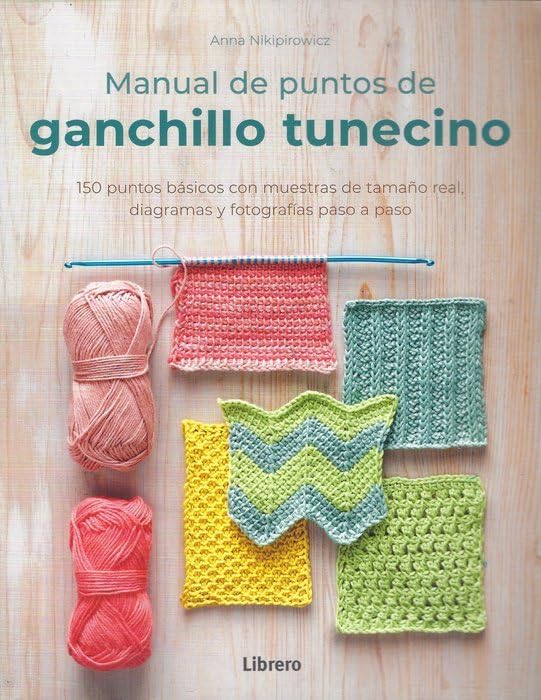 Manual De Puntos De Ganchillo Tunecino: 150 Puntos Basicos Con Muestras De Tamaño Real, Diagramas Y Fotografias Paso A Paso