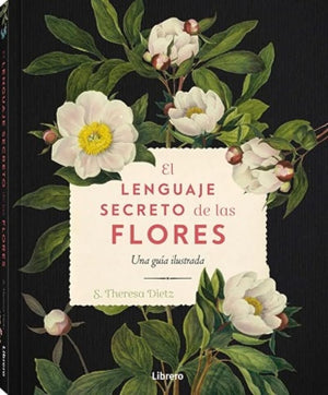 LENGUAJE SECRETO DE LAS FLORES, EL.: UNA GUIA ILUSTRADA