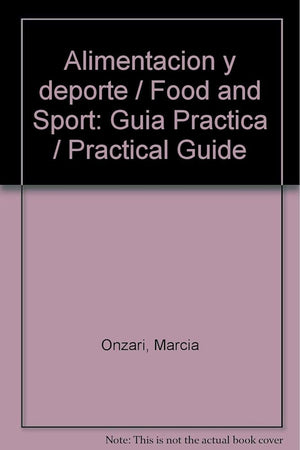 Alimentacion y deporte / Food and Sport: Guia Practica / Practical Guide (Spanish Edition)