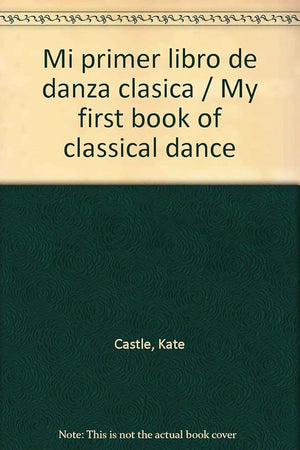 Mi primer libro de danza clasica / My first book of classical dance (Spanish Edition)