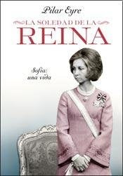 La soledad de la reina / The loneliness of the Queen: Sofía: Una Vida / Sofia: a Life (Spanish Edition)
