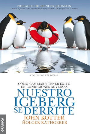Nuestro iceberg se derrite: Como Cambiar Y Tener Éxito En Situaciones Adversas (Spanish Edition)