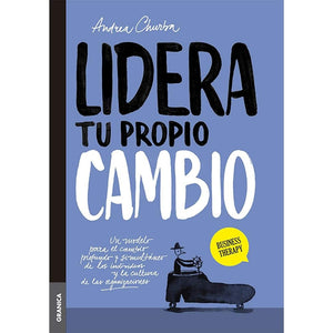 Lidera tu propio cambio: Un Modelo Para El Cambio Profundo Y Simultáneo De Los Individuos Y La Cultura De Las Organizaciones (Spanish Edition)