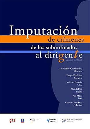 Imputacion de Crimenes de Los Subordinados Al Dirigente: Un Estudio Comparado (Spanish Edition)