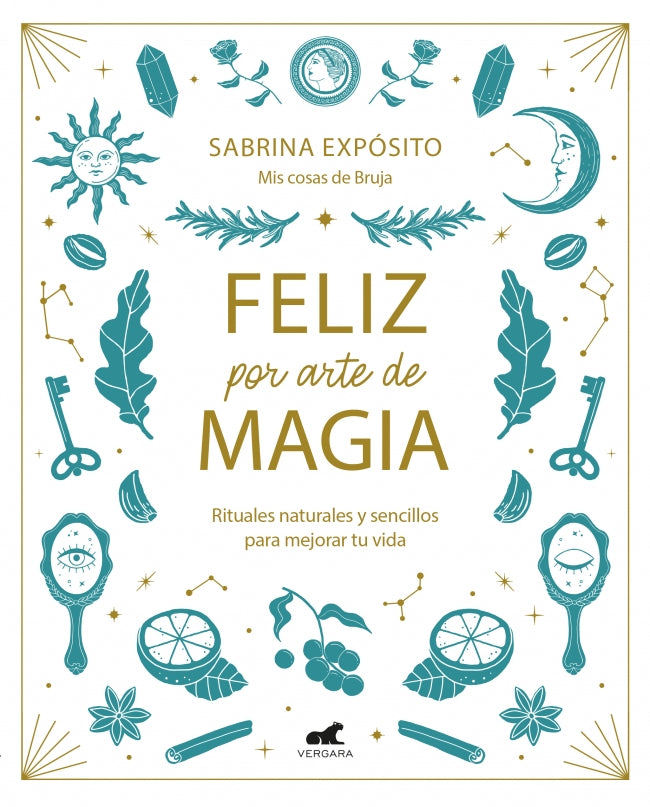 Feliz por arte de magia: Rituales naturales y sencillos para mejorar tu vida