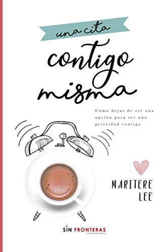 Una cita Contigo Misma: Cómo dejar de ser una opción para ser una prioridad contigo (Spanish Edition)