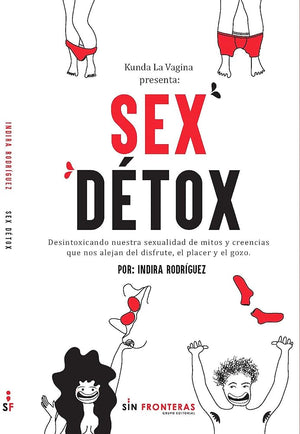 Sex Détox: Desintoxicando nuestra sexualidad de mitos y creencias que nos alejan del disfrute el placer y el gozo. (Spanish Edition)