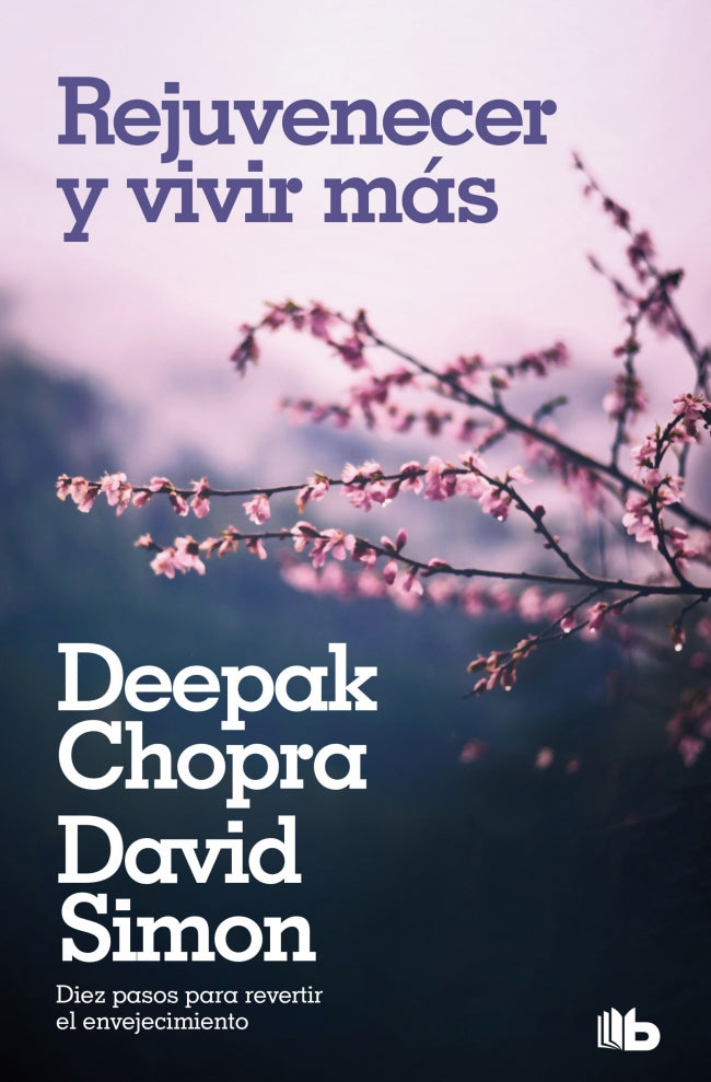 Rejuvenecer y vivir más: Diez pasos para invertir el envejecimiento