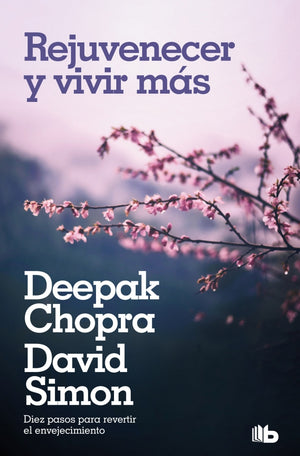 Rejuvenecer y vivir más: Diez pasos para invertir el envejecimiento