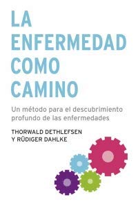 La enfermedad como camino: un metodo para el descubrimiento profundo de las enfermedades