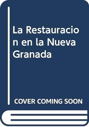 RESTAURACION EN LA NUEVA GRANADA 1815 1819, LA