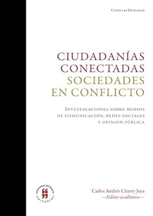 Ciudadanías conectadas. Sociedades en conflicto.: Investigaciones sobre medios de comunicación, redes sociales y opinión públic (Spanish Edition)