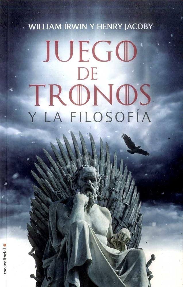 JUEGO DE TRONOS Y LA FILOSOFIA