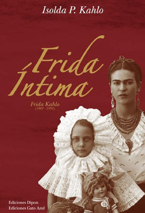 Frida intima: Frida Kahlo, 1907-1954 (Spanish Edition)
