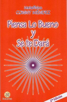 Piensa lo bueno y se te dara (Spanish Edition) (Metafisica Conny Mendez)