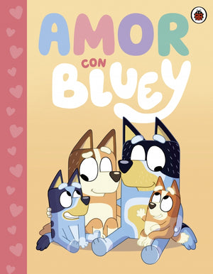 Bluey. Un cuento - Bluey. Un cuento - Bluey. Amor con Bluey