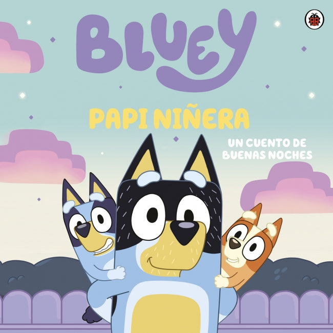 Bluey. Un cuento - Bluey. Papi niñera. Un cuento de buenas noches
