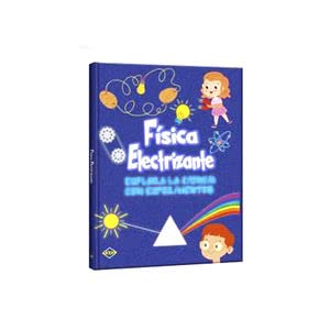 Fisica Electrizante. Explora la Física con experimentos / Pd.