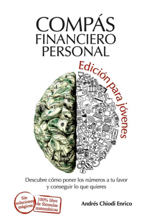 Compás financiero personal edición para jóvenes: Descubre cómo poner los números a tu favor y conseguir lo que quieres (Spanish Edition)