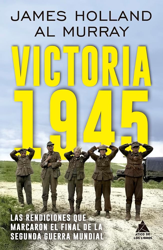 Victoria 1945: Las rendiciones que marcaron el final de la Segunda Guerra Mundial (Spanish Edition) cover image