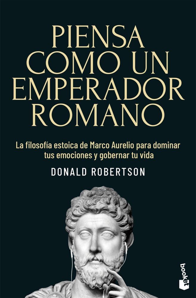 Piensa como un emperador romano: La filosofía estoica de Marco Aurelio para dominar tus emociones y gobernar tu vida cover image