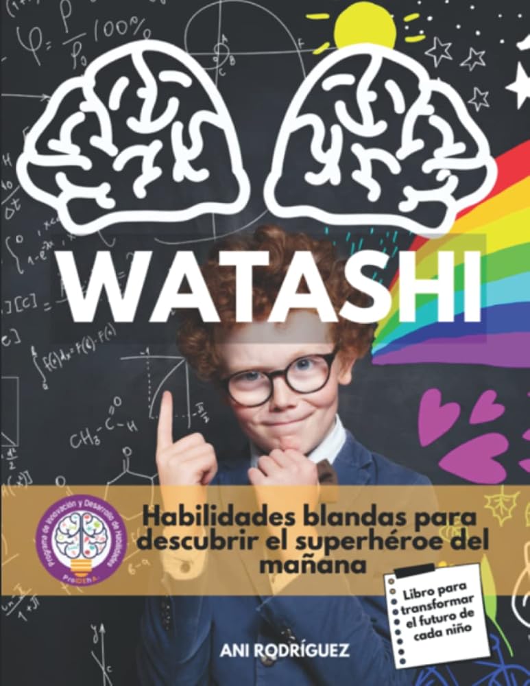 Watashi: Habilidades blandas para el superhéroe de mañana (Spanish Edition) cover image