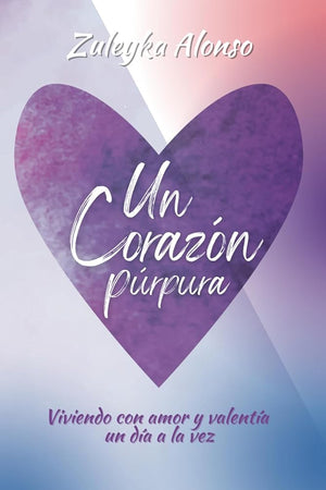Un corazón Púrpura: Viviendo con amor y valentía un día a la vez (Spanish Edition)