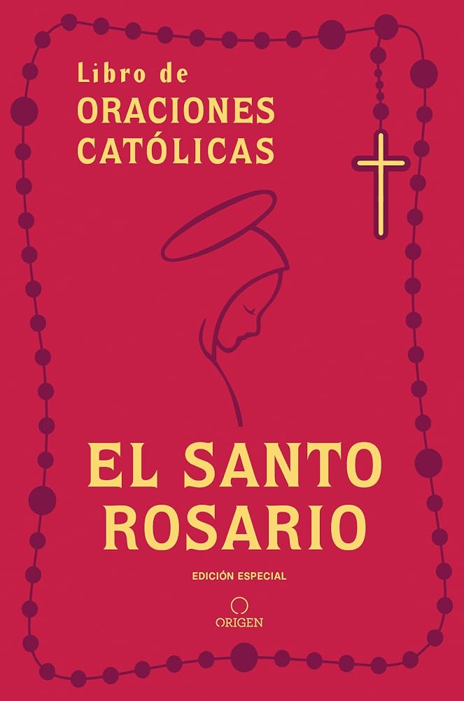 El Santo Rosario: Libro de oraciones católicas (edición de regalo) / Holy Rosary: Book of Catholic Prayers (Gift Edition) (Spanish Edition) cover image