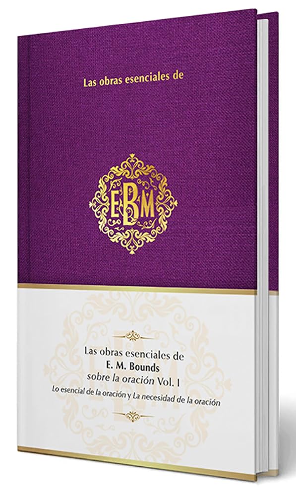 Las obras esenciales de E. M. Bounds sobre la oración Vol. I / The Essential Works of E. M. Bounds on Prayer, Vol. I (Spanish Edition) cover image